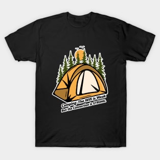 Camping: The Wifi is Weak But the Connection is Strong T-Shirt